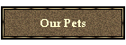 Our Pets